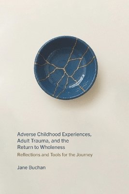 bokomslag Adverse Childhood Experiences, Adult Trauma, and the Return to Wholeness