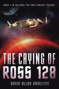 bokomslag The Crying of Ross 128: Book 1 in the Ross 128 First Contact Trilogy