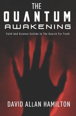 The Quantum Awakening: Faith and Science Collide in the Search For Truth