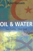 Amir Hussain - Oil and Water: Two Faiths: One God, Häftad