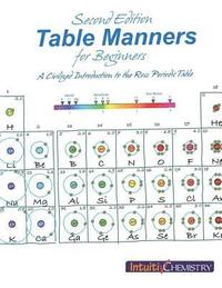 bokomslag Table Manners for Beginners: A Civilized Introduction to the Ross Periodic Table
