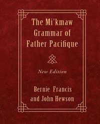 bokomslag The Mi'kmaw Grammar of Father Pacifique