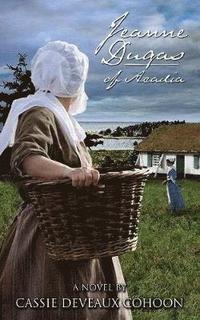 bokomslag Jeanne Dugas of Acadia, a Novel
