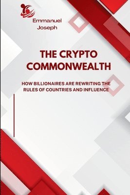 Emmanuel Joseph - Crypto Commonwealth, How Billionaires Are Rewriting the Rules of Countries and Influence, Häftad