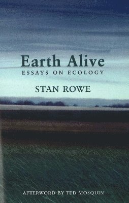 Stan Rowe - Earth Alive, Häftad