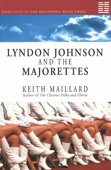 Keith Maillard - Lyndon Johnson and the Majorettes, Häftad