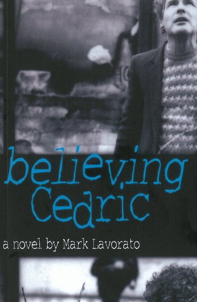 Mark Lavorato - Believing Cedric, Häftad