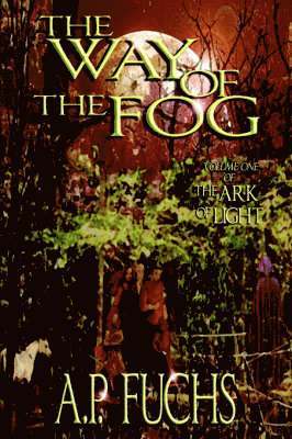 A.P. Fuchs - Way of the Fog (The Ark of Light, Volume One), Inbunden