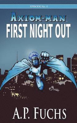 A.P. Fuchs - First Night Out [Axiom-man Saga, Episode No. 0], Häftad
