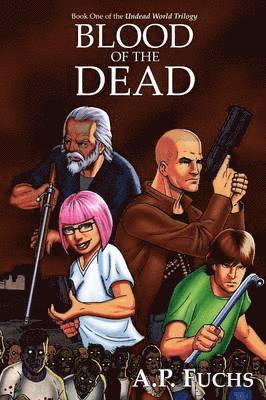 A.P. Fuchs - Blood of the Dead (Undead World Trilogy, Book One), Häftad
