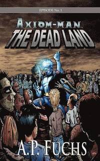 bokomslag The Dead Land [Axiom-man Saga, Episode No. 1]