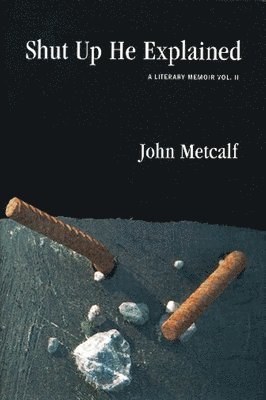 John Metcalf - Shut Up He Explained, Inbunden