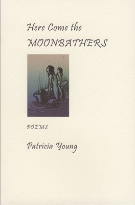 Patricia Young - Here Come the Moonbathers, Häftad