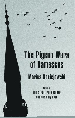 Marius Kociejowski - Pigeon Wars of Damascus, Inbunden