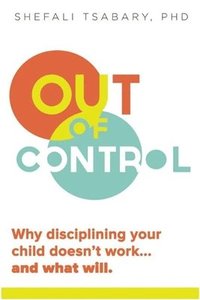 bokomslag Out of Control: Why Disciplining Your Child Doesn't Work and What Will