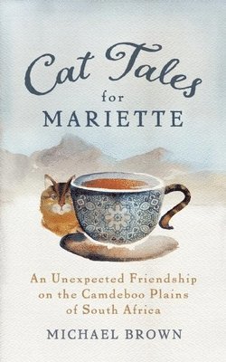 bokomslag Cat Tales for Mariette: An Unexpected Friendship on the Camdeboo Plains of South Africa