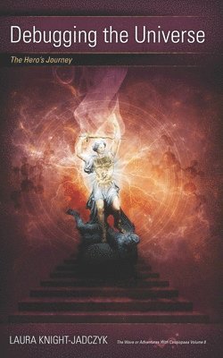 Laura Knight-Jadczyk - Debugging the Universe, Häftad