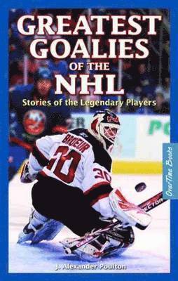 J. Alexander Poulton, J Alexander Poulton - Greatest Goalies of the NHL: Stories of the Legendary Players, Häftad