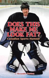 bokomslag Does this make me look fat? - canadian sports humour