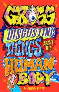 bokomslag Gross and Disgusting Things about the Human Body