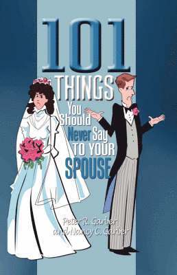 Peter R Garber, Nancy C Garber - 101 Things You Should Never Say to Your Spouse, Häftad