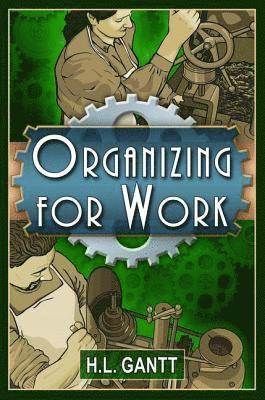 Organizing for Work, by Gantt 1