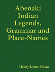bokomslag Abenaki Indian Legends, Grammar and Place Names