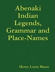 Abenaki Indian Legends, Grammar and Place Names 1