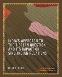 bokomslag India's Approach to the Tibetan Question and its Impact on Sino-Indian Relations