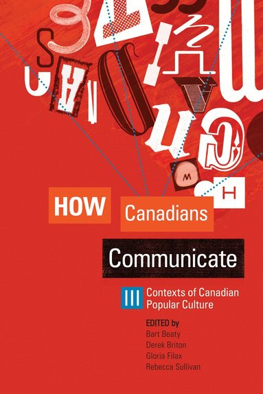 Bart Beaty, Derek Briton, Gloria Filax, Rebecca Sullivan - How Canadians Communicate III, Häftad