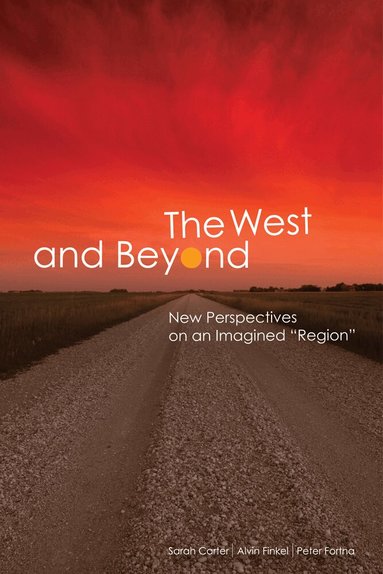 Alvin Finkel, Sarah Carter, Peter Fortna - West and Beyond, Häftad