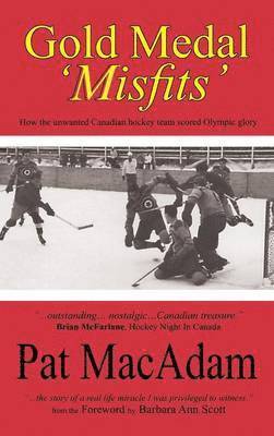 bokomslag Gold Medal 'Misfits': How the Unwanted Canadian Hockey Team Scored Olympic Glory (Hockey History)