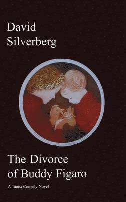 David Silverberg - Divorce of Buddy Figaro: A Taoist Comedy Novel, Inbunden