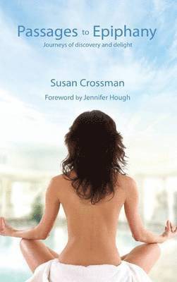 Susan Crossman - Passages to Epiphany: Journeys of Discovery and Delight, Inbunden
