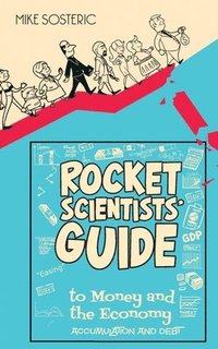 bokomslag The Rocket Scientists' Guide to Money and the Economy