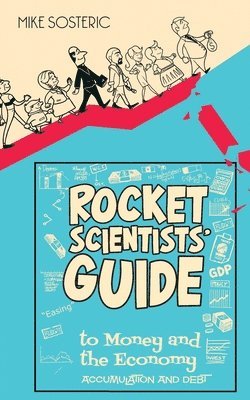 The Rocket Scientists' Guide to Money and the Economy 1