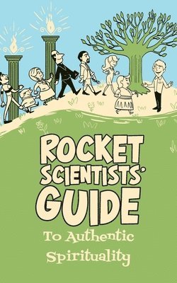 Rocket Scientists' Guide to Authentic Spirituality 1