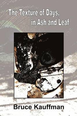 Bruce Kauffman, Carolyn Smart - Texture of Days, in Ash and Leaf, Häftad