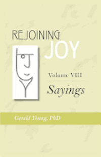 Rejoining Joy: Volume 8 Sayings 1