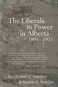 bokomslag The Liberals in Power in Alberta 1905-1921