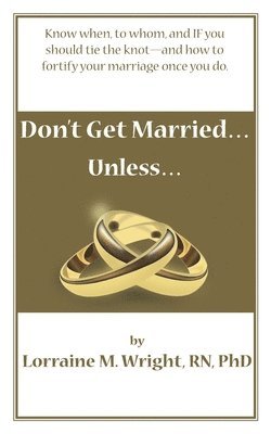 bokomslag Don't Get Married...Unless: Know when, to whom, and IF you should tie the knot-and how to fortify your marriage once you do