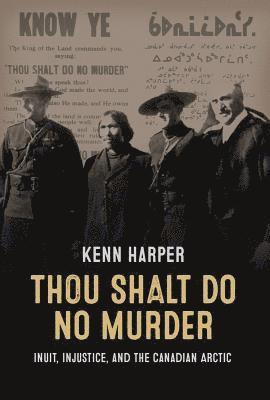 bokomslag Thou Shalt Do No Murder: Inuit, Injustice, and the Canadian Arctic