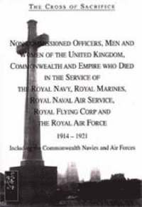 bokomslag The Cross of Sacrifice: v. 4 Non-commissioned Officers and Men of the Royal Navy, Royal Flying Corps and Royal Air Force, 1914-1919