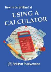 bokomslag How to be Brilliant at Using a Calculator