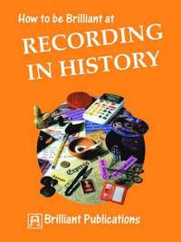 bokomslag How to be Brilliant at Recording in History