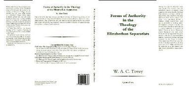 William Alan Colwyn Tovey - Forms of Authority in the Theology of the Elizabethan Separatists, Inbunden