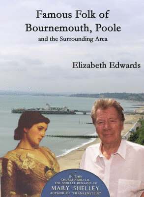 Elizabeth Edwards - Famous Folk of Bournemouth, Poole and the Surrounding Area, Inbunden