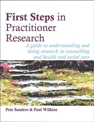 Pete Sanders, Paul Wilkins - First Steps in Practitioner Research, Häftad