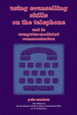 Pete Sanders - Using Counselling Skills on the Telephone and in Computer-mediated Communication, Häftad