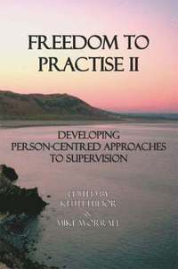 bokomslag Freedom to Practise: v. 2 Developing Person-centred Approaches to Supervision